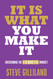 It Is What You Make It: Overcoming the It Is What It Is Mindset