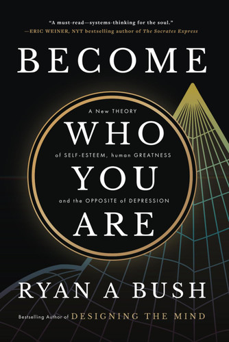 Become Who You Are: A New Theory of Self-Esteem Human Greatness and