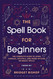 The Spell Book For Beginners