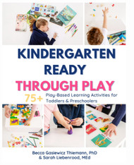 Kindergarten Ready Through Play: 75+ Play-Based Learning Activities