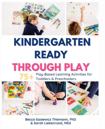Kindergarten Ready Through Play: 75+ Play-Based Learning Activities