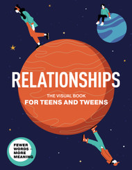 Relationships. The Visual Book for Teens and Tweens. A Comprehensive