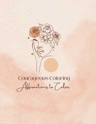 Courageous Coloring: Affirmations to Color