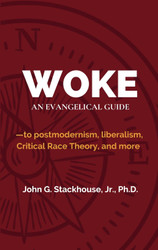 Woke: An Evangelical Guide to Postmodernism Liberalism Critical Race
