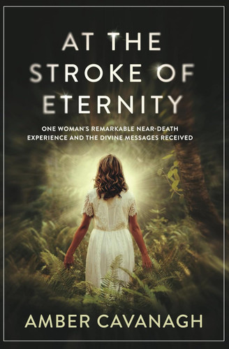 At the Stroke of Eternity: One Woman's Remarkable Near-Death