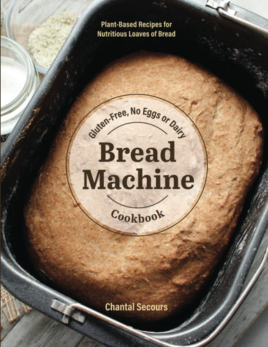 Gluten-Free No Eggs or Dairy Bread Machine Cookbook