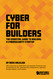 Cyber for Builders: The Essential Guide to Building a Cybersecurity