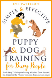 Simple and Effective Puppy and Dog Training For Busy People