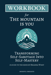 Workbook for The Mountain is You: Transforming Self-Sabotage Into