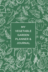 My Vegetable Garden Planner and Journal