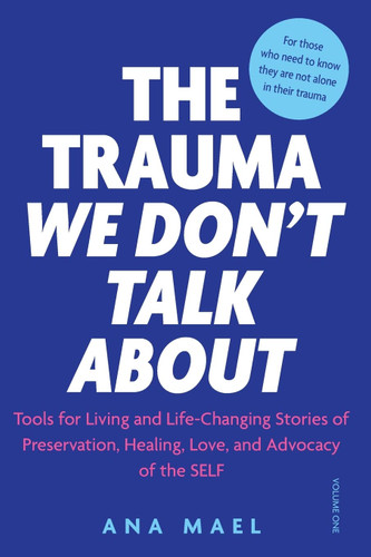 The Trauma We Don'T Talk About: Tools for Living and Life-Changing