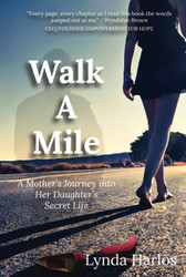 Walk A Mile: A Mothers Journey into her Daughter's Secret Life