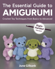 The Essential Guide to Amigurumi: Crochet Toy Techniques from Basics