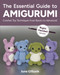 The Essential Guide to Amigurumi: Crochet Toy Techniques from Basics