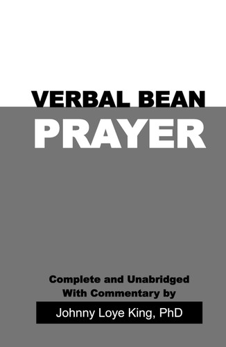 Verbal Bean Prayer: Complete and Unabridged with Commentary by Johnny