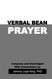 Verbal Bean Prayer: Complete and Unabridged with Commentary by Johnny