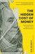The Hidden Cost of Money: How Financial Forces Shape Our Lives & the