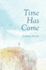 Time Has Come