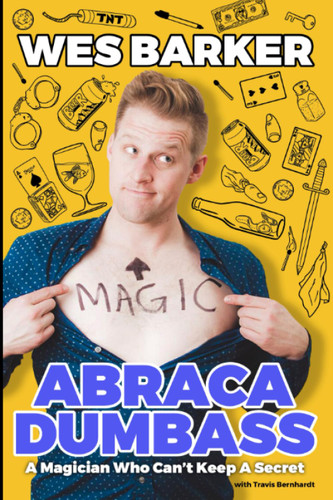 AbracaDumbass: A Magician Who Can't Keep A Secret