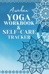 Awaken Yoga Workbook & Self Care Tracker: 30 Day Yoga Challenge of
