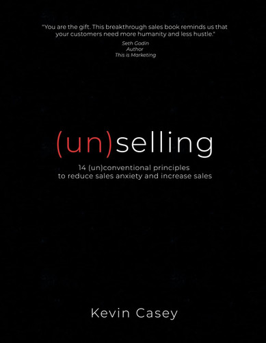 (un)selling: 14 (un)conventional principles to reduce sales anxiety