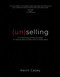 (un)selling: 14 (un)conventional principles to reduce sales anxiety