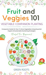 Fruit and Veggies 101 - Vegetable Companion Planting