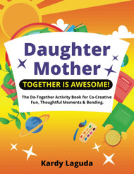 Daughter Mother Together is Awesome: The Do-Together Activity Book