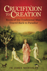 Crucifixion to Creation: Roots of the Traditional Mass Traced back to