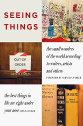 Seeing Things: The Small Wonders of the World According to Writers