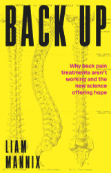 Back Up: Why back pain treatments aren't working and the new science
