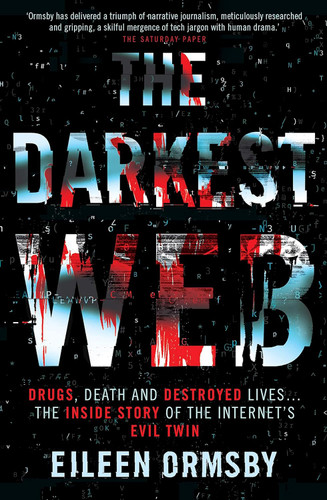 The Darkest Web: Drugs Death and Destroyed Lives the Inside Story of
