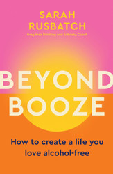 Beyond Booze: How to create a life you love alcohol-free