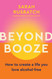 Beyond Booze: How to create a life you love alcohol-free