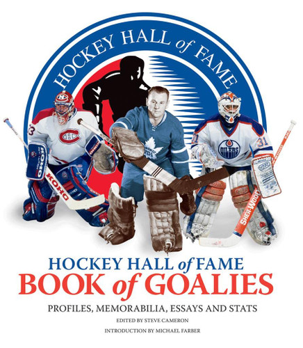 Hockey Hall of Fame Book of Goalies: Profiles Memorabilia Essays and