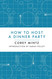 How to Host a Dinner Party