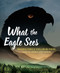 What the Eagle Sees: Indigenous Stories of Rebellion and Renewal