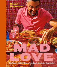Mad Love: Big Flavors Made to Share from South Asia to the West