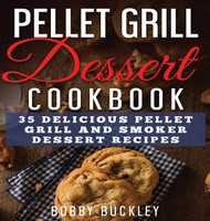 Pellet Grill Dessert Cookbook: 35 Delicious Pellet Grill and Smoker