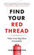 Find Your Red Thread: Make Your Big Ideas Irresistible