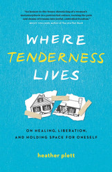 Where Tenderness Lives: On Healing Liberation and Holding Space for