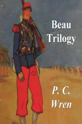 Beau Trilogy (Beau Geste Beau Sabreur Beau Ideal)