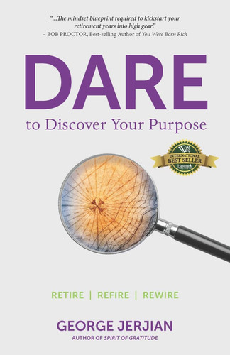 Dare to Discover Your Purpose: Retire Refire Rewire