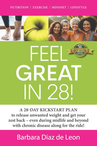 Feel Great in 28!: A 28-DAY KICKSTART PLAN to release unwanted weight