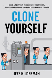 Clone Yourself: Build a Team that Understands Your Vision Shares Your