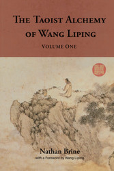 The Taoist Alchemy of Wang Liping: Volume One