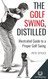The Golf Swing Distilled: Illustrated Guide to a Proper Golf Swing