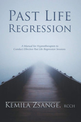 Past Life Regression: A Manual for Hypnotherapists to Conducted
