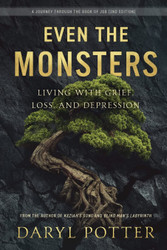 Even the Monsters: Living with Grief Loss and Depression: A Journey