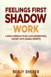 Feelings First Shadow Work: A Simple Approach to Self Love and